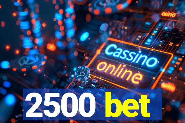 2500 bet